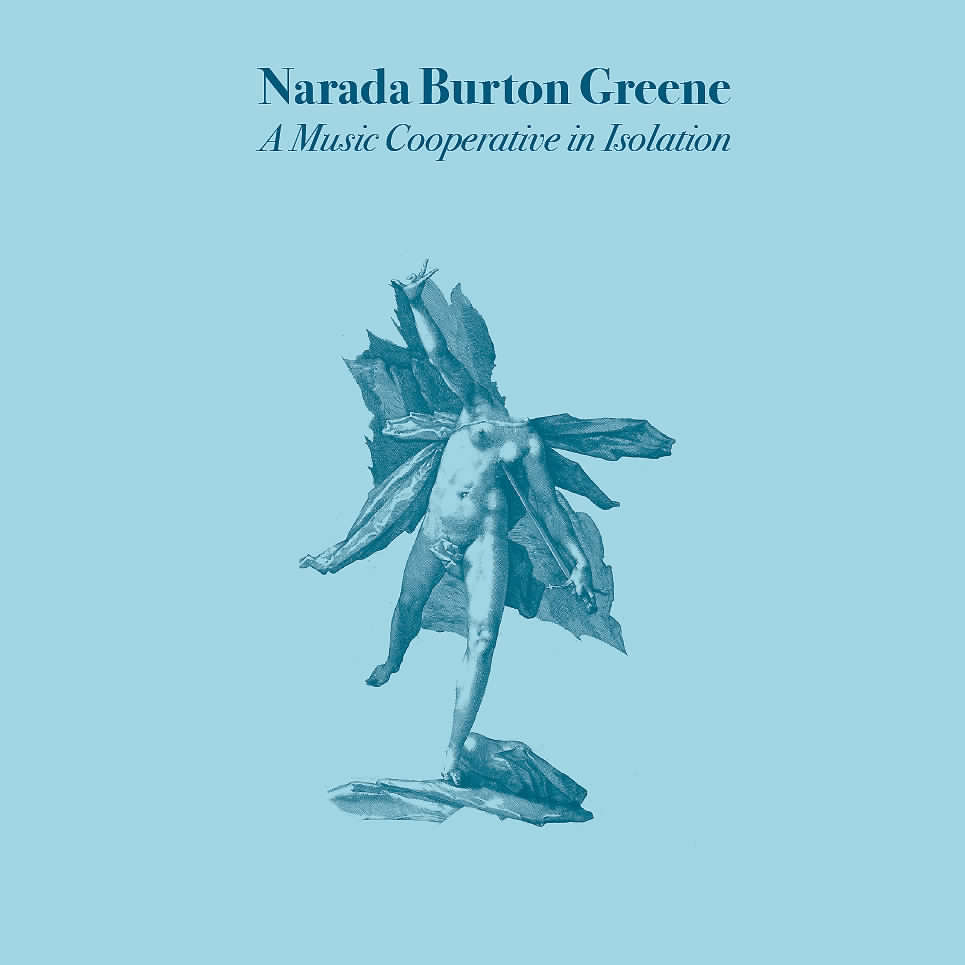 NARADA BURTON GREENE - A Music Cooperative in Isolation